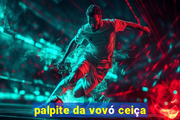 palpite da vovó ceiça